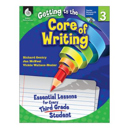 Picture of Shell Education Getting To The Core Of Writing: Essential Lessons For Every Student, Grade 3