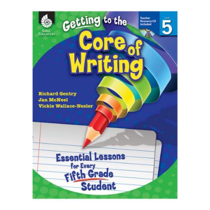 Picture of Shell Education Getting To The Core Of Writing: Essential Lessons For Every Student, Grade 5