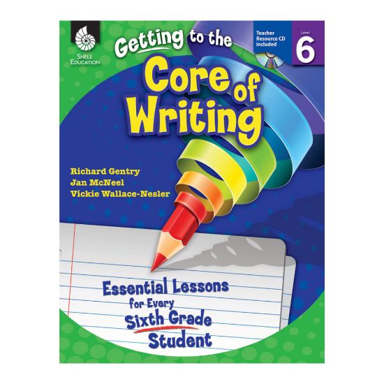 Picture of Shell Education Getting To The Core Of Writing: Essential Lessons For Every Student, Grade 6